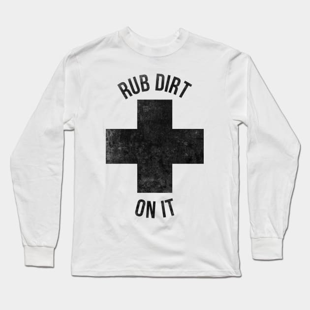 Rub dirt on it funny T-shirt Long Sleeve T-Shirt by RedYolk